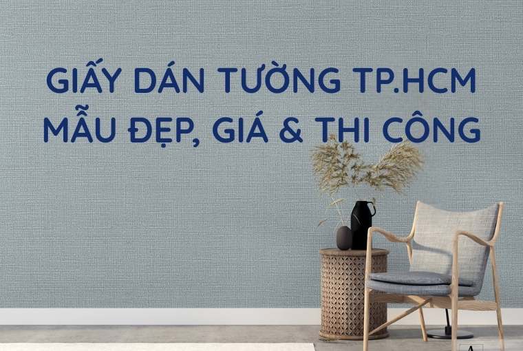 Giấy Dán Tường TPHCM - Giá Rẻ, Thi Công Nhanh